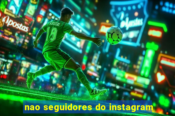 nao seguidores do instagram